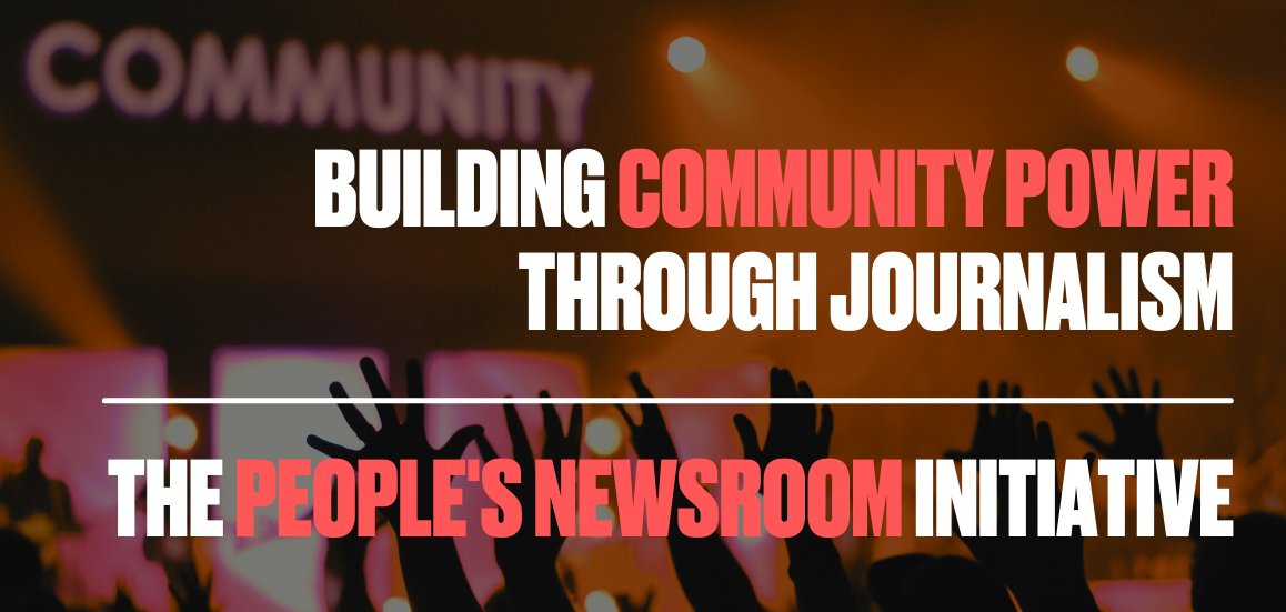 The People's Newsroom graphic which reads in white and red: BUILDING COMMUNITY POWER THROUGH JOURNALISM | THE PEOPLE'S NEWSROOM INITIATIVE